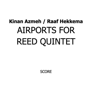 Azmeh, Kinan / Hekkema, Raaf: Airports for Reed Quintet